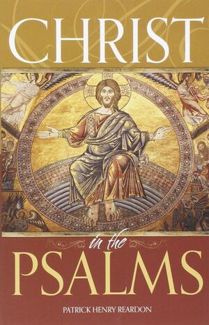 Christ in the Psalms by Patrick Henry Reardon