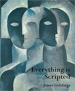 Everything is Scripted by James Giddings
