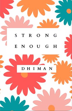 Strong Enough: Notes on discovering hope, love and strength within by Dhiman