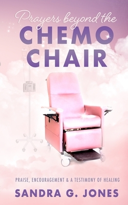 Prayers Beyond the Chemo Chair by G. Jones