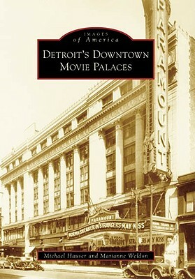 Detroit's Downtown Movie Palaces by Michael Hauser, Marianne Weldon