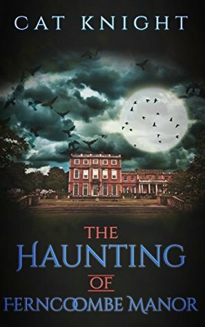 The Haunting of Ferncoombe Manor by Cat Knight