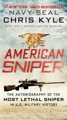 American Sniper: The Autobiography of the Most Lethal Sniper in U.S. Military History by Chris Kyle, Scott McEwen, Jim DeFelice