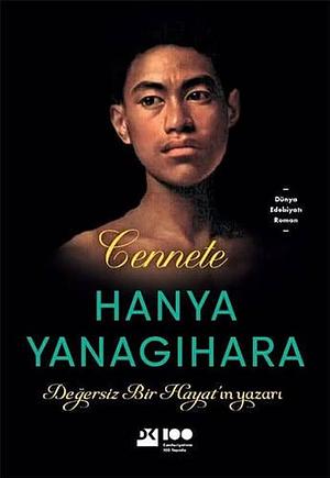 Cennete: Degersiz Bir Hayatin yazari by Hanya Yanagihara