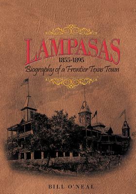 Lampasas 1855-1895: Biography of a Frontier City by Bill O'Neal