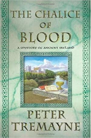 The Chalice of Blood: A Mystery of Ancient Ireland by Peter Tremayne