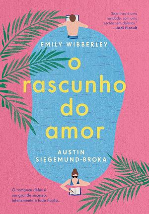 O rascunho do amor by Austin Siegemund-Broka, Emily Wibberley