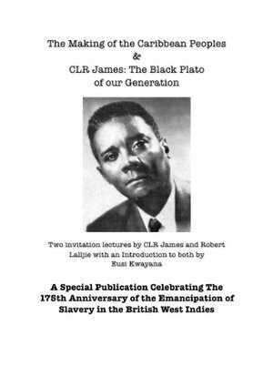 The Making Of The Caribbean Peoples & CLR James The Black Plato Of Out Generation by Robert Lalljie, C.L.R. James