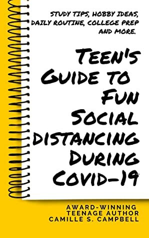 Teen's Guide to Fun Social Distancing During Covid-19 by Camille S. Campbell