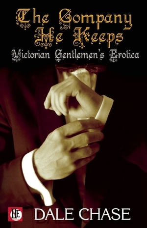 The Company He Keeps: Victorian Gentlemen's Erotica by Dale Chase