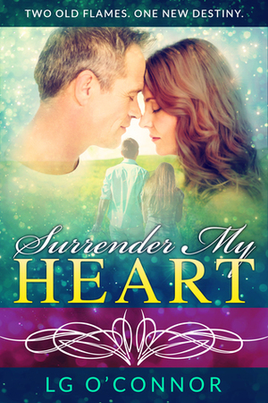 Surrender My Heart: A Second Chance Romance by L.G. O'Connor