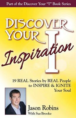 Discover Your Inspiration Jason Robins Edition: Real Stories by Real People to Inspire and Ignite Your Soul by Sue Brooke, Jason Robins