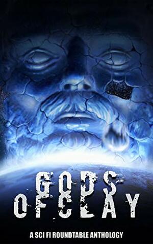 Gods of Clay: A Sci Fi Roundtable Anthology by E.M. Swift-Hook, Leo McBride, Ricardo Victoria, G.D. Deckard, Victor Acquista, Ian Bristow, Jane Jago, Rob Edwards, J.T. Noble, Bill McCormick, Jeanette O'Hagan