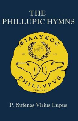 The Phillupic Hymns by P. Sufenas Virius Lupus