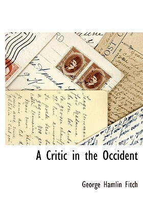 A Critic in the Occident by George Hamlin Fitch