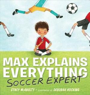 Max Explains Everything: Soccer Expert by Deborah Hocking, Stacy McAnulty