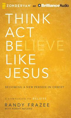 Think, Act, Be Like Jesus by Randy Frazee