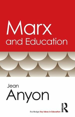 Marx and Education (Routledge Key Ideas in Education) by Jean Anyon