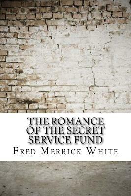 The Romance of the Secret Service Fund by Fred Merrick White