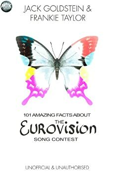 101 Amazing Facts About The Eurovision Song Contest by Jack Goldstein, Frankie Taylor