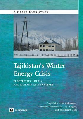 Tajikistan's Winter Energy Crisis: Electricity Supply and Demand Alternatives by Artur Kochnakyan, Daryl Fields, Gary Stuggins