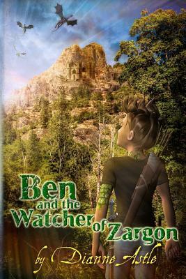 Ben and the Watcher of Zargon by Dianne E. Astle