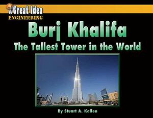 Burj Khalifa: The Tallest Tower in the World by Stuart A. Kallen