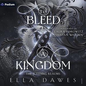 To Bleed A Kingdom by Ella Dawes