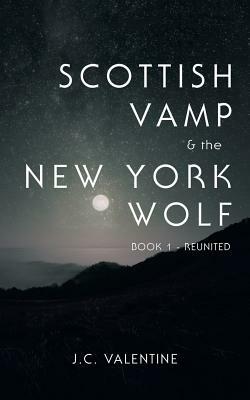 Scottish Vamp & the Newyork Wolf: Book 1- Reunited by J. C. Valentine