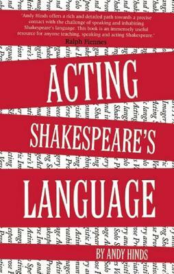 Acting Shakespeare's Language by Andy Hinds