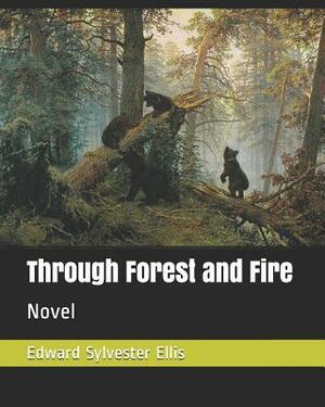 Through Forest and Fire: Novel by Edward Sylvester Ellis