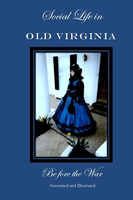 Social Life in Old Virginia Before the War, Annotated and Illustrated. by Lucy Booker Roper, Thomas Nelson Page