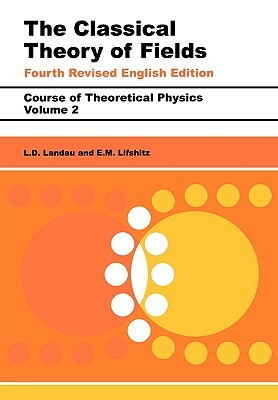 The Classical Theory of Fields: Volume 2 by L. D. Landau, E. M. Lifshitz