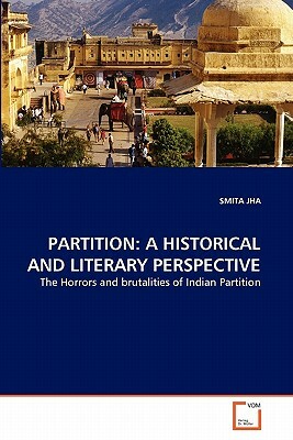 Partition: A Historical and Literary Perspective by Smita Jha