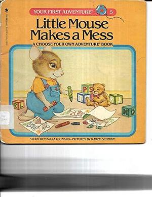 Little Mouse Makes a Mess by Karen L. Schmidt, Marcia Leonard