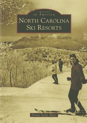 North Carolina Ski Resorts by Donna Gayle Akers