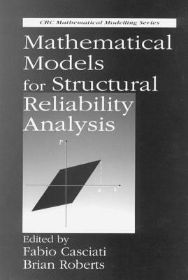 Mathematical Models for Structural Reliability Analysis by Fabio Casciati, Brian Roberts