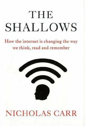 The Shallows: How The Internet Is Changing The Way We Think, Read And Remember by Nicholas Carr