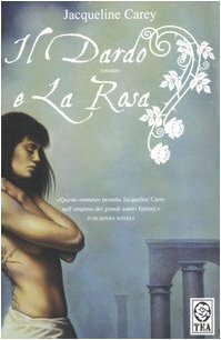 Il dardo e la rosa by Elisa Villa, Jacqueline Carey