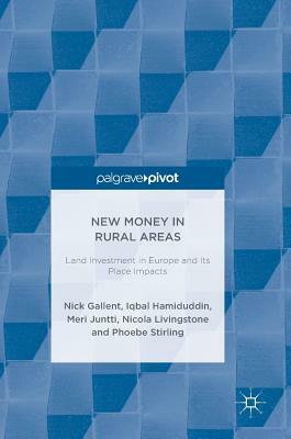 New Money in Rural Areas: Land Investment in Europe and Its Place Impacts by Meri Juntti, Iqbal Hamiduddin, Nick Gallent