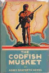 The Codfish Musket by Agnes Danforth Hewes, Armstrong Sperry