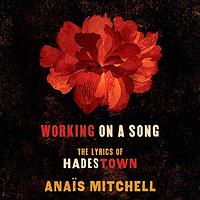 Working on a Song: The Lyrics of Hadestown by Anaïs Mitchell