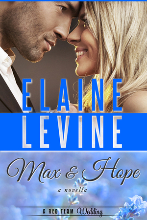 Max and Hope: A Red Team Wedding Novella by Elaine Levine