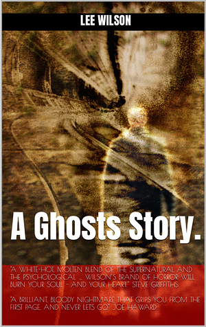 A Ghosts Story by Lee Wilson