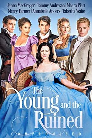 The Young and the Ruined: Compromised by Merry Farmer, Meara Platt, Annabelle Anders, Janna MacGregor, Tammy Andresen, Tabetha Waite