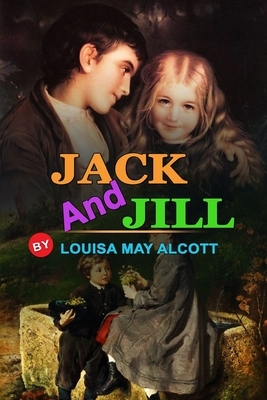 Jack and Jill by Louisa May Alcott: Classic Edition Illustrations: Classic Edition Illustrations by Louisa May Alcott