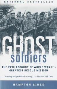 Ghost Soldiers: The Epic Account of World War II's Greatest Rescue Mission by Hampton Sides