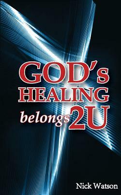 God's Healing Belongs 2 U by Nick Watson