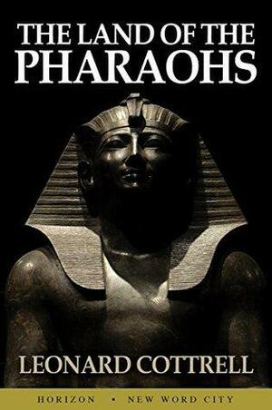 The Land of the Pharaohs by Leonard Cottrell
