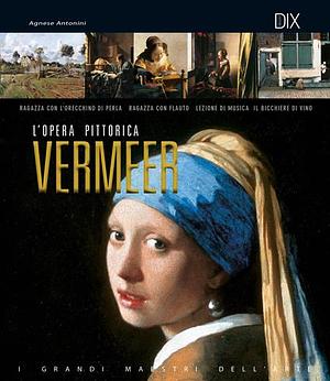 L'opera pittorica: Vermeer by Agnese Antonini